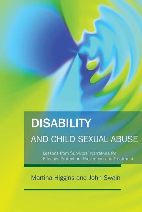 Book cover of Disability and Child Sexual Abuse: Lessons from Survivors' Narratives for Effective Protection, Prevention and Treatment (PDF)
