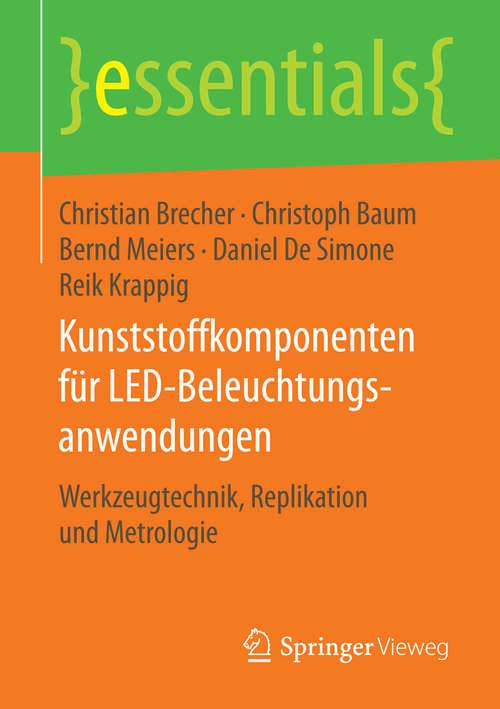 Book cover of Kunststoffkomponenten für LED-Beleuchtungsanwendungen: Werkzeugtechnik, Replikation und Metrologie (1. Aufl. 2016) (essentials)