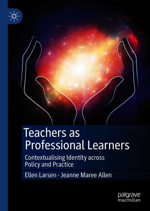 Book cover of Teachers as Professional Learners: Contextualising Identity across Policy and Practice (1st ed. 2021)