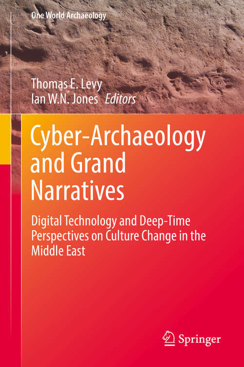 Book cover of Cyber-Archaeology and Grand Narratives: Digital Technology and Deep-Time Perspectives on Culture Change in the Middle East (One World Archaeology)