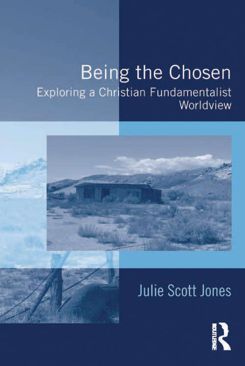 Book cover of Being the Chosen: Exploring a Christian Fundamentalist Worldview