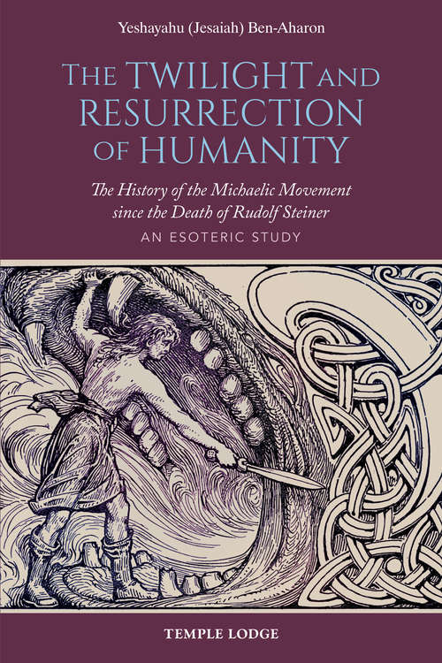 Book cover of The Twilight and Resurrection of Humanity: The History of the Michaelic Movement since the Death of Rudolf Steiner