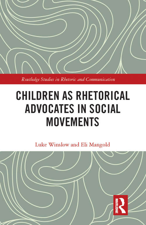 Book cover of Children as Rhetorical Advocates in Social Movements (Routledge Studies in Rhetoric and Communication)