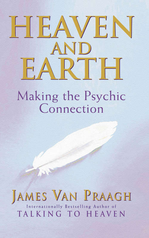 Book cover of Heaven And Earth: Making the Psychic Connection