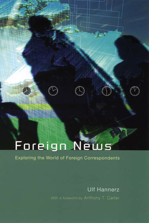 Book cover of Foreign News: Exploring the World of Foreign Correspondents (Lewis Henry Morgan Lecture Series)