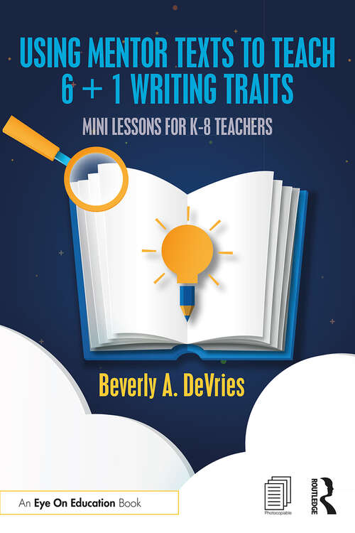 Book cover of Using Mentor Texts to Teach 6 + 1 Writing Traits: Mini Lessons for K-8 Teachers