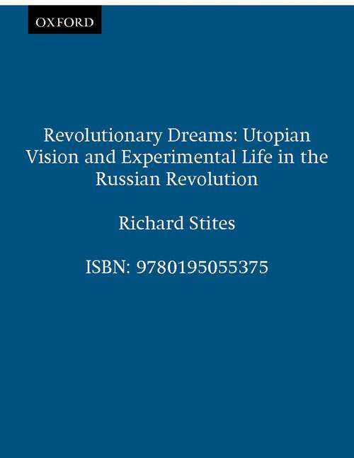 Book cover of Revolutionary Dreams: Utopian Vision and Experimental Life in the Russian Revolution