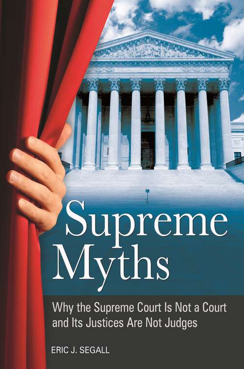 Book cover of Supreme Myths: Why the Supreme Court Is Not a Court and Its Justices Are Not Judges