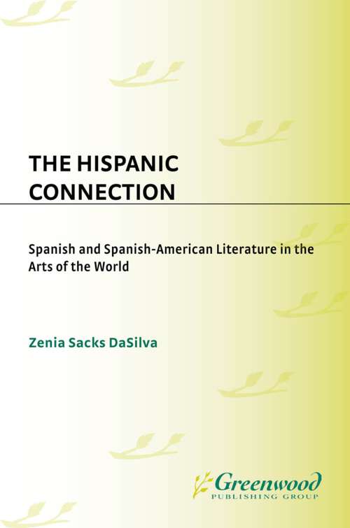 Book cover of The Hispanic Connection: Spanish and Spanish-American Literature in the Arts of the World (Contributions to the Study of World Literature)