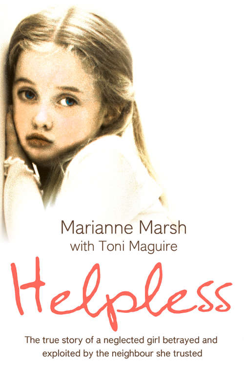 Book cover of Helpless: The True Story Of A Neglected Girl Betrayed And Exploited By The Neighbour She Trusted (ePub edition)