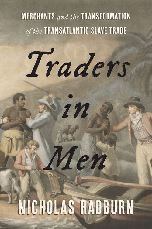 Book cover of Traders in Men: Merchants and the Transformation of the Transatlantic Slave Trade