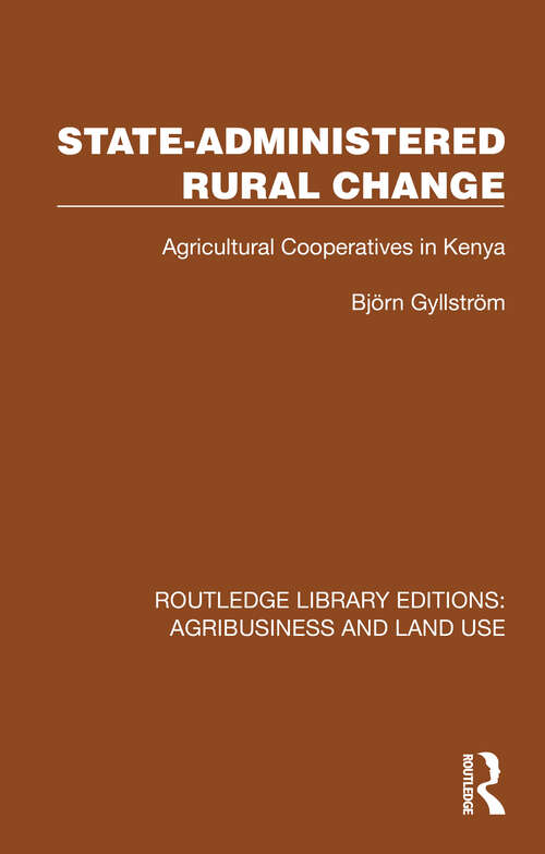 Book cover of State-Administered Rural Change: Agricultural Cooperatives in Rural Kenya (Routledge Library Editions: Agribusiness and Land Use #12)
