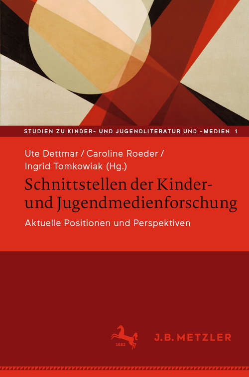 Book cover of Schnittstellen der Kinder- und Jugendmedienforschung: Aktuelle Positionen und Perspektiven (1. Aufl. 2019) (Studien zu Kinder- und Jugendliteratur und -medien #1)