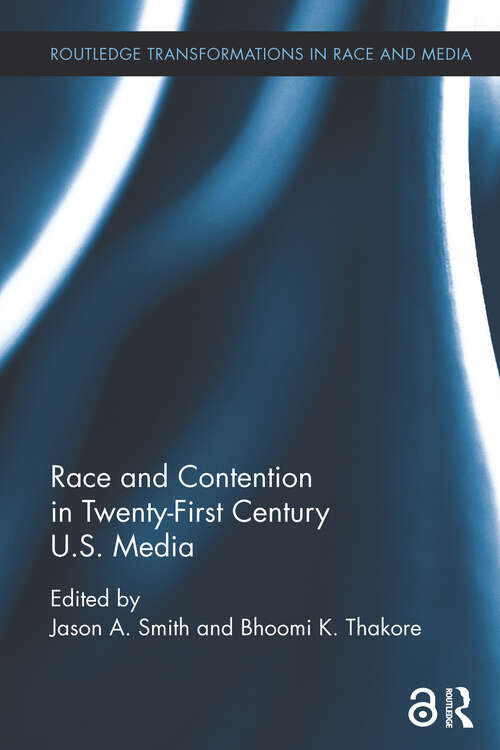 Book cover of Race and Contention in Twenty-First Century U.S. Media (Routledge Transformations in Race and Media)