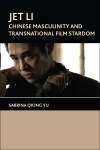 Book cover of Jet Li: Chinese Masculinity and Transnational Film Stardom
