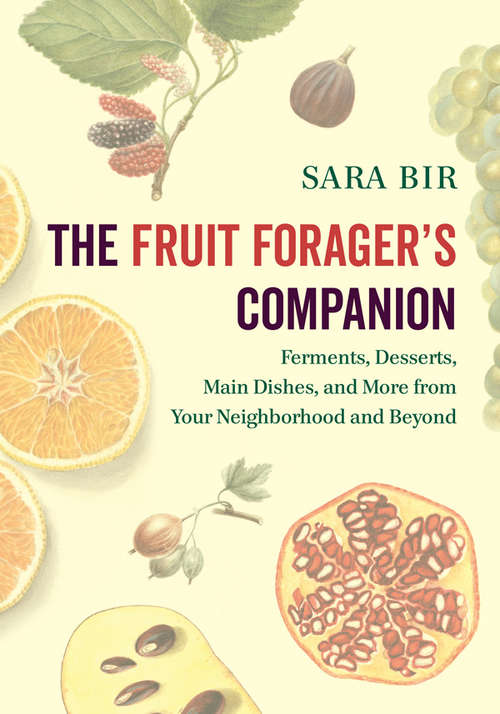 Book cover of The Fruit Forager's Companion: Ferments, Desserts, Main Dishes, and More from Your Neighborhood and Beyond