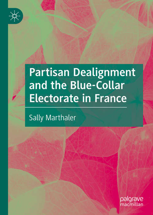 Book cover of Partisan Dealignment and the Blue-Collar Electorate in France (1st ed. 2020)