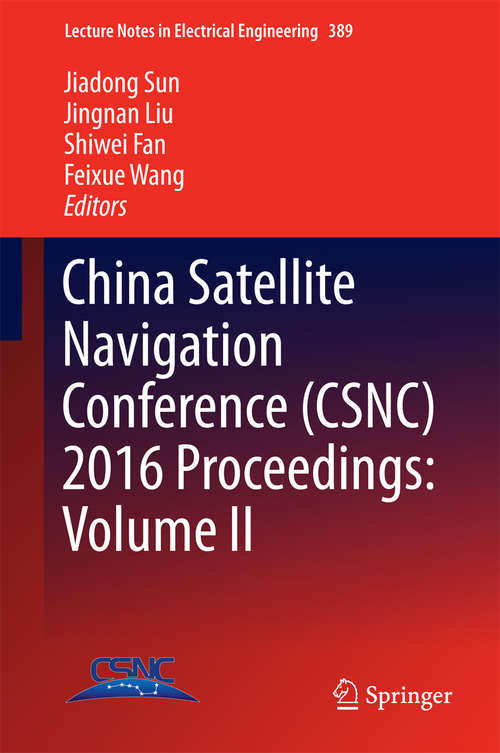 Book cover of China Satellite Navigation Conference (1st ed. 2016) (Lecture Notes in Electrical Engineering #389)