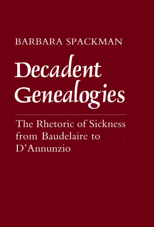Book cover of Decadent Genealogies: The Rhetoric of Sickness from Baudelaire to D'Annunzio