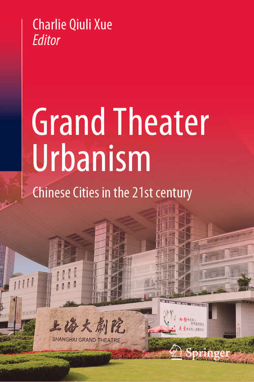 Book cover of Grand Theater Urbanism: Chinese Cities in the 21st century (1st ed. 2019)