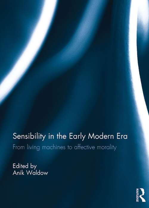 Book cover of Sensibility in the Early Modern Era: From living machines to affective morality