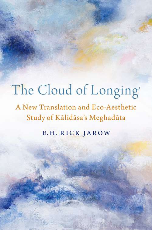 Book cover of The Cloud of Longing: A New Translation and Eco-Aesthetic Study of Kalidasa's Meghaduta