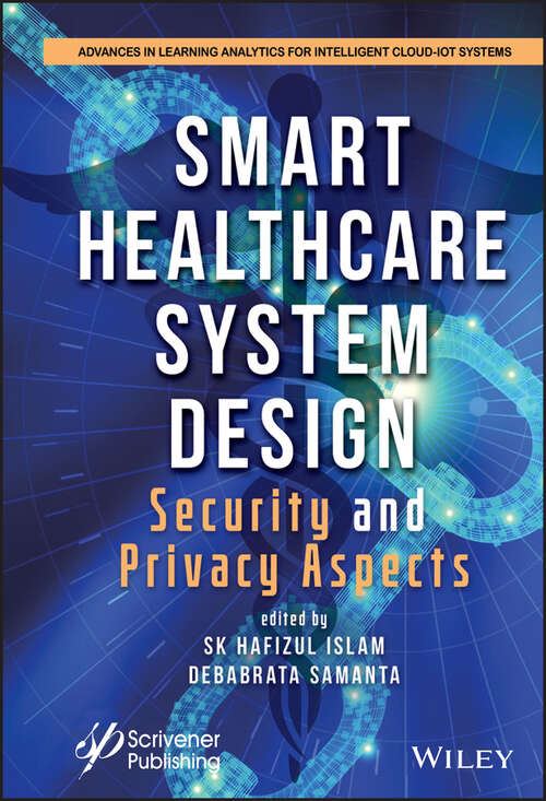 Book cover of Smart Healthcare System Design: Security and Privacy Aspects (Advances in Learning Analytics for Intelligent Cloud-IoT Systems)