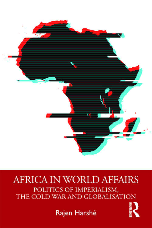 Book cover of Africa in World Affairs: Politics of Imperialism, the Cold War and Globalisation