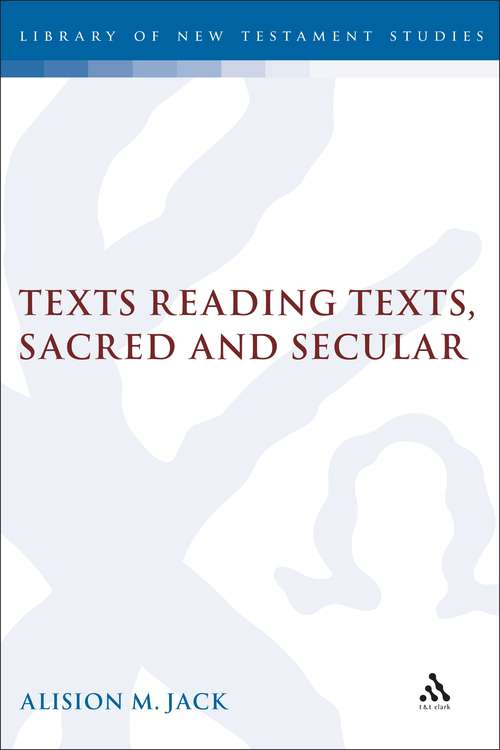 Book cover of Texts Reading Texts, Sacred and Secular: Two Postmodern Perspectives (The Library of New Testament Studies #179)