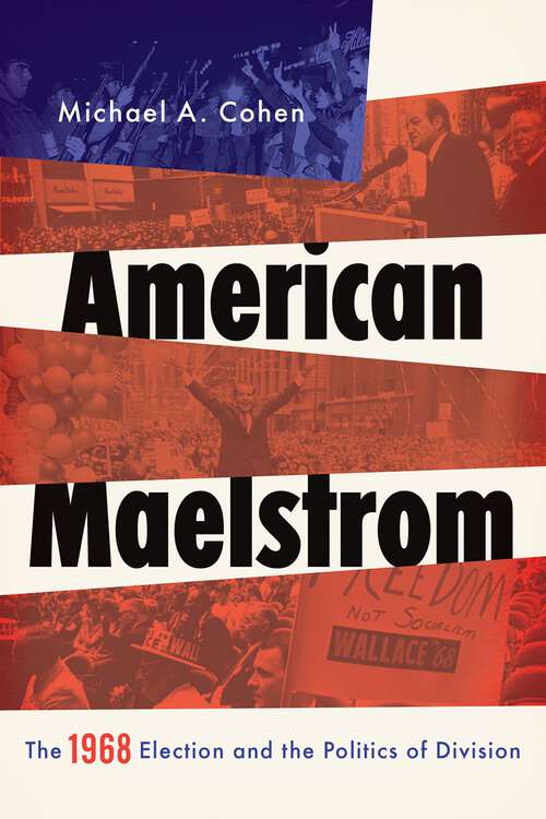 Book cover of American Maelstrom: The 1968 Election and the Politics of Division (Pivotal Moments in World History)