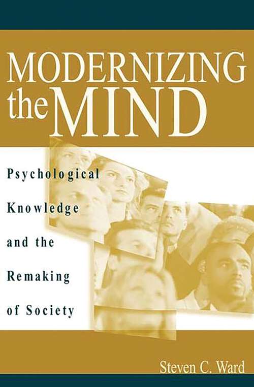Book cover of Modernizing the Mind: Psychological Knowledge and the Remaking of Society (Non-ser.)