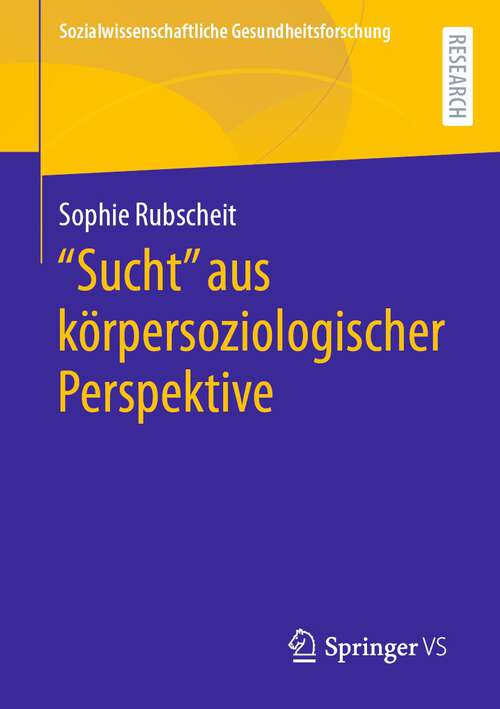 Book cover of "Sucht" aus körpersoziologischer Perspektive (1. Aufl. 2022) (Sozialwissenschaftliche Gesundheitsforschung)