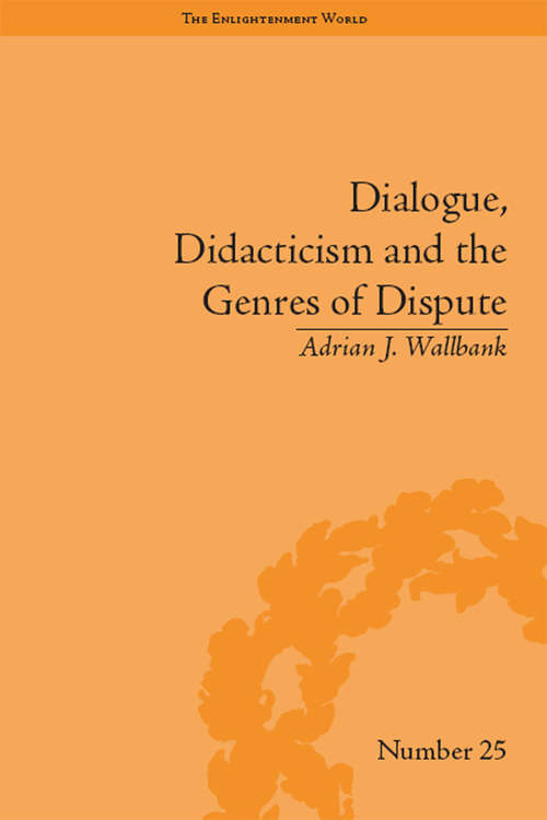 Book cover of Dialogue, Didacticism and the Genres of Dispute: Literary Dialogues in the Age of Revolution (The Enlightenment World)