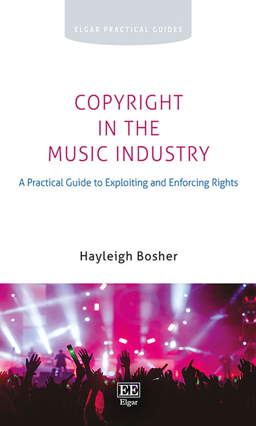 Book cover of Copyright in the Music Industry: A Practical Guide to Exploiting and Enforcing Rights (Elgar Practical Guides)