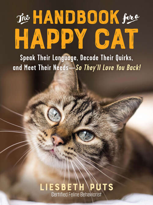 Book cover of The Handbook for a Happy Cat: Speak Their Language, Decode Their Quirks, and Meet Their Needs—So They'll Love You Back!