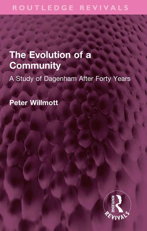 Book cover of The Evolution of a Community: A Study of Dagenham After Forty Years (Routledge Revivals)