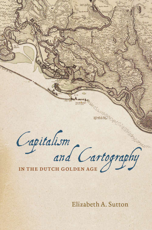 Book cover of Capitalism and Cartography in the Dutch Golden Age