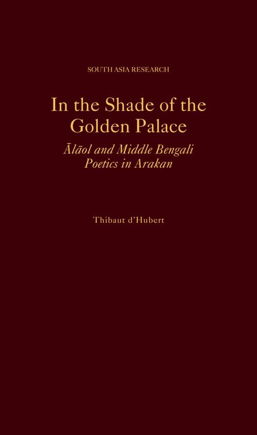 Book cover of In the Shade of the Golden Palace: Alaol and Middle Bengali Poetics in Arakan (South Asia Research)