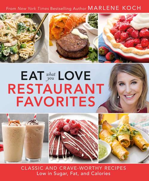 Book cover of Eat What You Love: Classic and Crave-Worthy Recipes Low in Sugar, Fat, and Calories