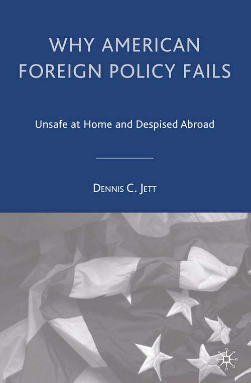 Book cover of Why American Foreign Policy Fails: Unsafe at Home and Despised Abroad (2008)