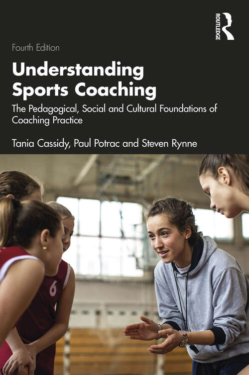 Book cover of Understanding Sports Coaching: The Pedagogical, Social and Cultural Foundations of Coaching Practice (4)