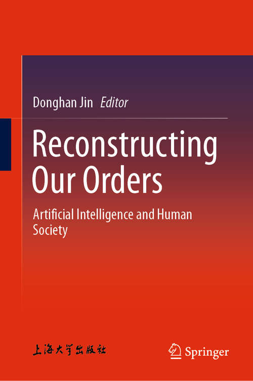 Book cover of Reconstructing Our Orders: Artificial Intelligence and Human Society (1st ed. 2018)