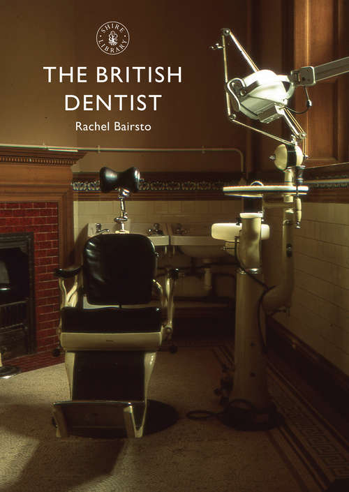 Book cover of The British Dentist (Shire Library)