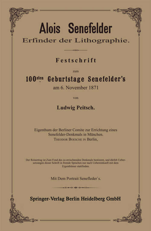 Book cover of Alois Senefelder Erfinder der Lithographie: Festschrift zum 100sten Geburtstage Senefelder’s am 6. November 1871 (1871)
