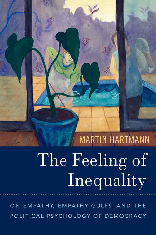 Book cover of The Feeling of Inequality: On Empathy, Empathy Gulfs, and the Political Psychology of Democracy