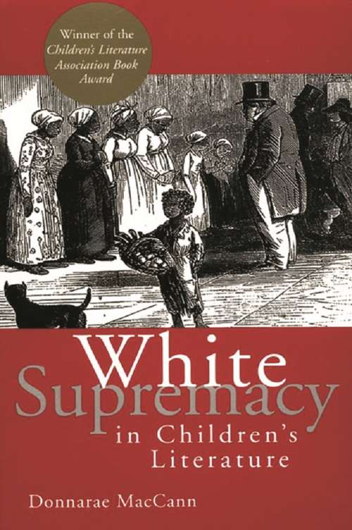 Book cover of White Supremacy in Children's Literature: Characterizations of African Americans, 1830-1900 (Children's Literature and Culture)
