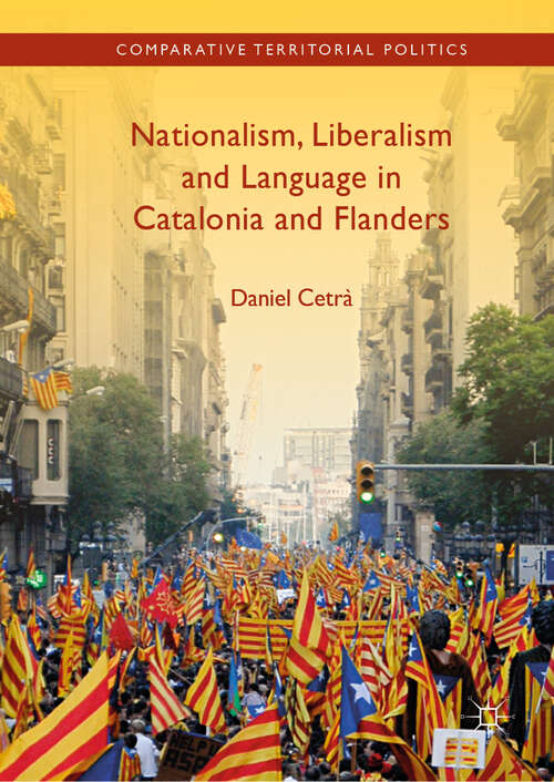 Book cover of Nationalism, Liberalism and Language in Catalonia and Flanders (1st ed. 2019) (Comparative Territorial Politics)