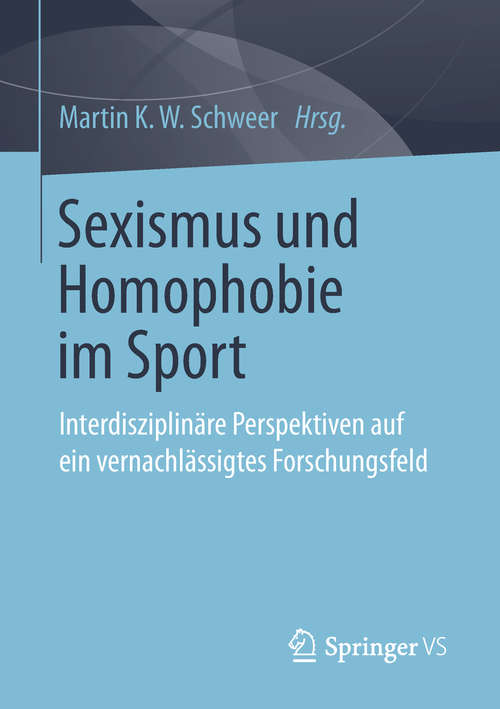 Book cover of Sexismus und Homophobie im Sport: Interdisziplinäre Perspektiven auf ein vernachlässigtes Forschungsfeld