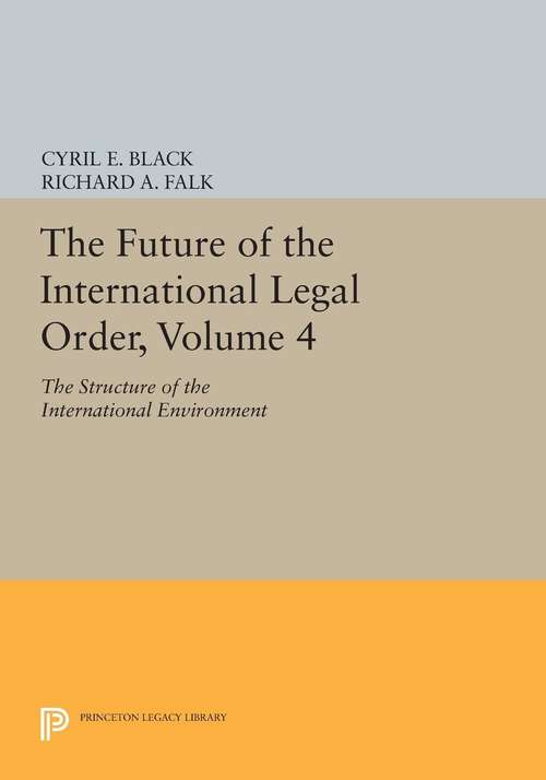 Book cover of The Future of the International Legal Order, Volume 4: The Structure of the International Environment