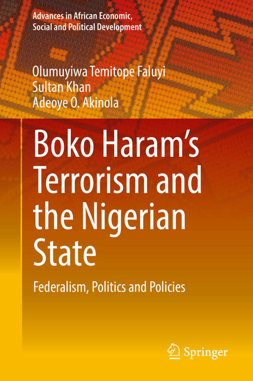 Book cover of Boko Haram’s Terrorism and the Nigerian State: Federalism, Politics and Policies (1st ed. 2019) (Advances in African Economic, Social and Political Development)